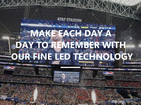 Make each day a day to remember with our fine LED technology.